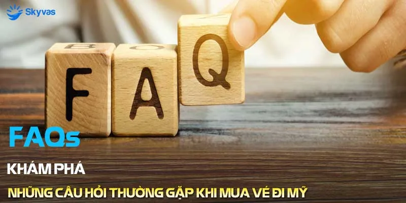 Những câu hỏi thường gặp khi đặt vé máy bay đi Mỹ